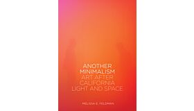 Another Minimalism - Art after California Light and Space