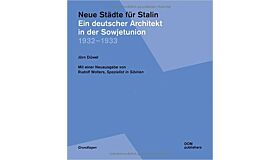 Neue Städte für Stalin : Ein deutscher Architekt in der Sowjetunion 1932-1933