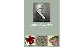 James Sowerby - The Enlightenment's Natural Historian