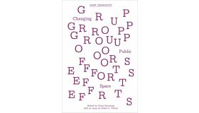 Group Efforts: Changing Public Space (GSAPP Transcripts)