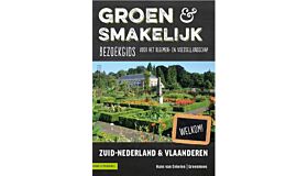 Groen & Smakelijk : Bezoekgids voor het bloemen- en voedsellandschap Zuid-Nederland & Vlaanderen