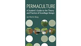 Permaculture - A Student's Guide to the Theory and Practice of Ecovillage Design
