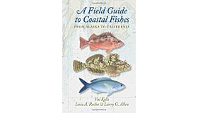 A Field Guide to Coastal Fishesfrom Alaska to California