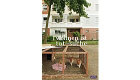 Wohnen ist Tat-sache : Annäherungen an eine urbane Praxis