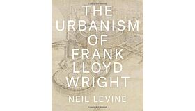 The Urbanism of Frank Lloyd Wright