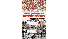 Amsterdam - A History of the World's Most Liberal City