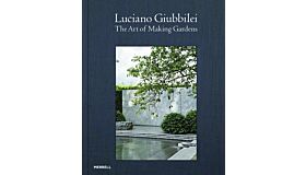 Luciano Giubbilei: The Art of Making Gardens