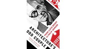 Architecture's Odd Couple - Frank Lloyd Wright and Philip Johnson