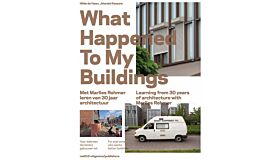 What Happened to My Buildings - Learning from 30 Years of Architecture with Marlies Rohmer