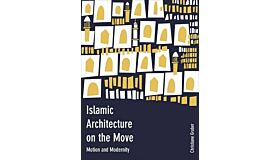 Islamic Architecture on the Move - Motion and Modernity (hardcover)