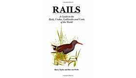Rails - A Guide to the Rails, Crakes, Gallinules and Coots of the World