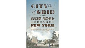 City on a Grid - How New York Became New York (hardcover)