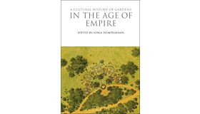 A Cultural History of Gardens in the Age of Empire