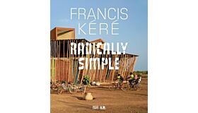 Francis Kéré - Radically Simple