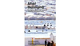 After Belonging - The Objects, Spaces and territories  of the Ways We Stay in Transit
