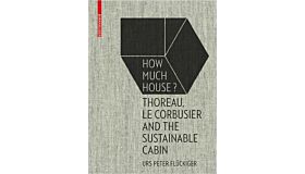 How Much House ? - Thoreau, Le Corbusier and the Sustainable Cabin