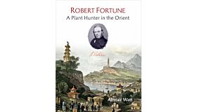 Robert Fortune - A Plant Hunter in the Orient (currently unavailable)