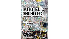 Autotelic Architect - Changing World, Changing Practice