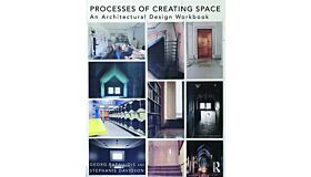 Processes of Creating Space - An Architectural Design Workbook