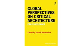 Global Perspectives on Critical Architecture - Praxis Reloaded