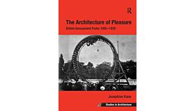 The Architecture of Pleasure - British Amusement Parks 1900-1939 (PBK)