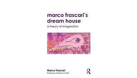 Marco Frascari's Dream House - A Theory of Imagination