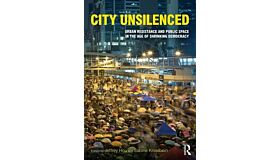 City Unsilenced - Urban Resistance & Public Space in the Age of Shrinking Democracy