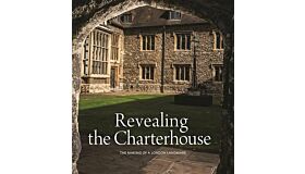 Revealing the Charterhouse - The Making of a London Landmark