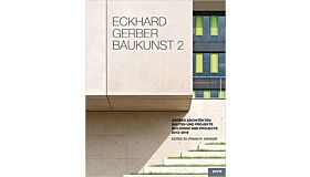 Eckhard Gerber: Baukunst II: Buildings and Projects 2013-2015