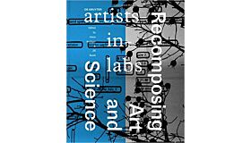 Recomposing Art and Science: Artists-In-Labs