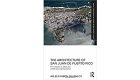 The Architecture of San Juan de Porto Rico - 5 Centuries of Urban and Architectural Experiment (hbk)