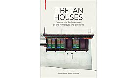 Tibetan Houses - Vernacular Architecture of the Himalayas and Environs (Second and Revised Edition)