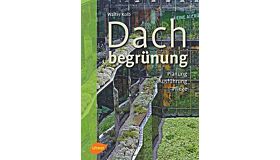 Dachbegrünung : Planung, Ausführung, Pflege