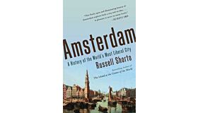 Amsterdam - A History of the World's Most Liberal City