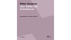 Walter Benjamin - Über Städte und Architekturen