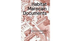 Habitat Marocain Documents: Dynamics Between Formal and Informal Housing (uitverkocht)