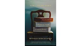 Now I Sit Me Down - From Klismos to Plastic Chair: A Natural History (PBK )