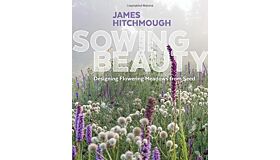 Sowing Beauty : Designing Flowering Meadows from Seed