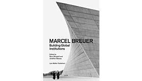 Marcel Breuer : Building Global Institutions