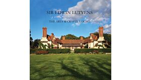 Sir Edwin Lutyens - The Arts & Crafts Houses