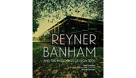 Reyner Banham and the Paradoxes of High Tech