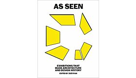 As Seen - Exhibitions That Made Architecture and Design History (November 2017)