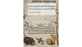 Joris en Jacob Hoefnagel - Art and Science around 1600