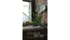Curated Decay - Heritage Beyond Saving