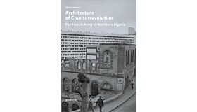 Architecture of Counterrevolution - The French Army in Northern Algeria