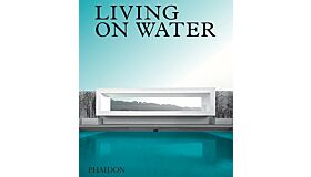 Living on Water - Contemporary Houses Framed by Water (Currently unavailable)