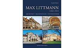 Max Littmann (1862-1931) - Architekt, Baukünstler, Unternehmer