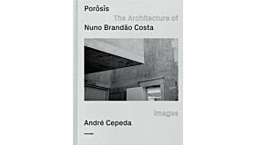 Porosis - The Architecture of Nuno Brandão Costa