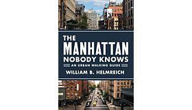 The Manhattan Nobody Knows - An Urban Walking Guide