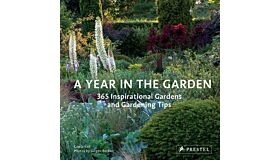 A Year in the Garden - 365 Inspirational Gardens  and Gardening Tips